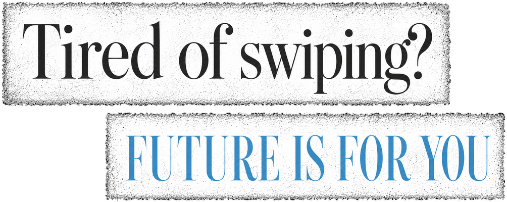 Tired of swiping? Future is for you